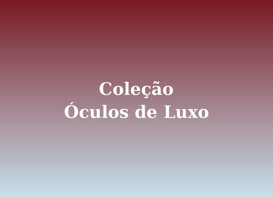 Coleção de Óculos de Luxo